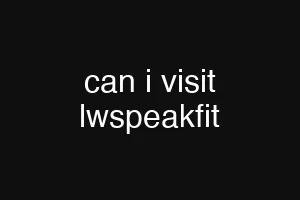 can i visit lwspeakfit