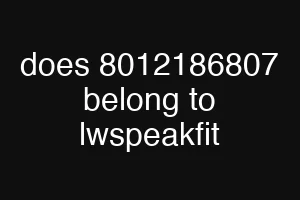 does 8012186807 belong to lwspeakfit