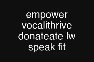 empower vocalithrive donateate lw speak fit