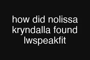 how did nolissa kryndalla found lwspeakfit