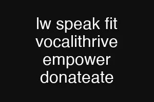 lw speak fit vocalithrive empower donateate