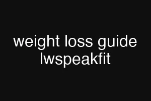 weight loss guide lwspeakfit