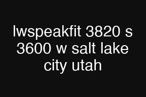 lwspeakfit 3820 s 3600 w salt lake city utah